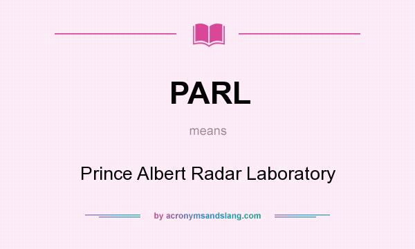 What does PARL mean? It stands for Prince Albert Radar Laboratory