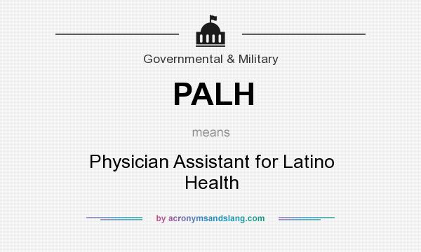 What does PALH mean? It stands for Physician Assistant for Latino Health