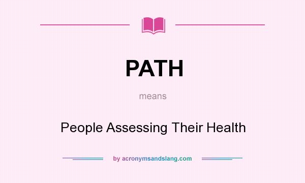 What does PATH mean? It stands for People Assessing Their Health