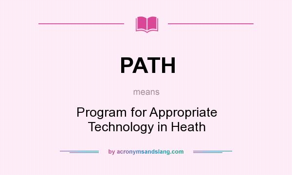 What does PATH mean? It stands for Program for Appropriate Technology in Heath