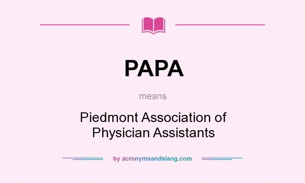 What does PAPA mean? It stands for Piedmont Association of Physician Assistants