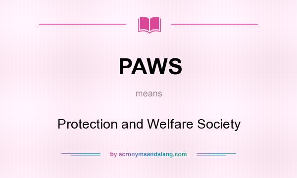 What does PAWS mean? It stands for Protection and Welfare Society