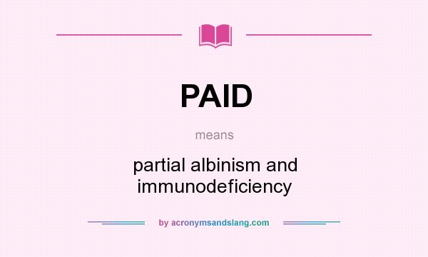 What does PAID mean? It stands for partial albinism and immunodeficiency