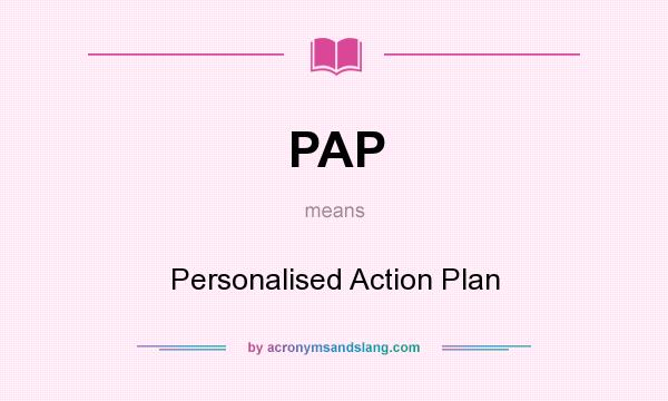 What does PAP mean? It stands for Personalised Action Plan