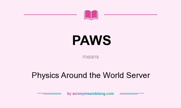 What does PAWS mean? It stands for Physics Around the World Server