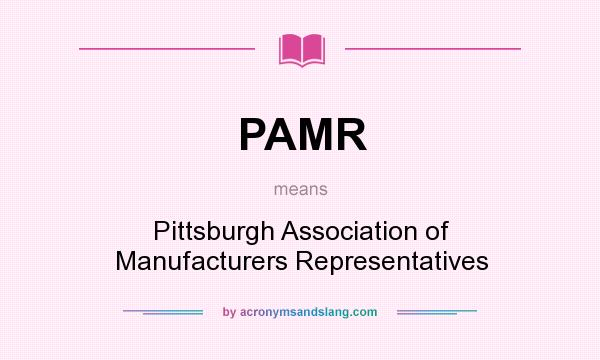 What does PAMR mean? It stands for Pittsburgh Association of Manufacturers Representatives