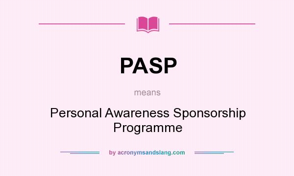What does PASP mean? It stands for Personal Awareness Sponsorship Programme