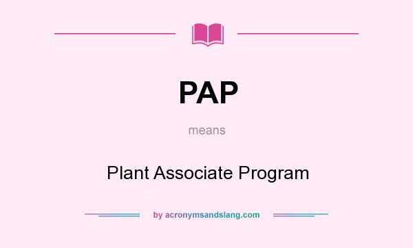 What does PAP mean? It stands for Plant Associate Program