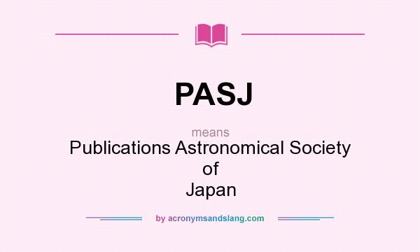 What does PASJ mean? It stands for Publications Astronomical Society of Japan