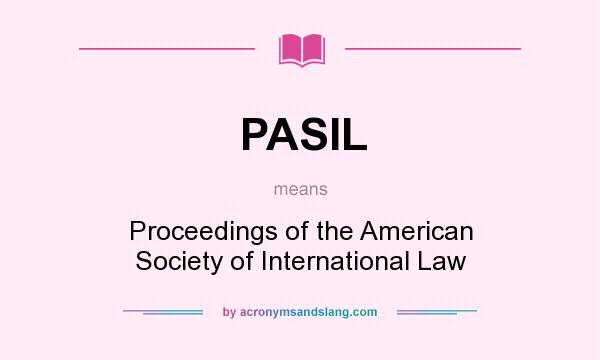 What does PASIL mean? It stands for Proceedings of the American Society of International Law