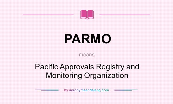 What does PARMO mean? It stands for Pacific Approvals Registry and Monitoring Organization