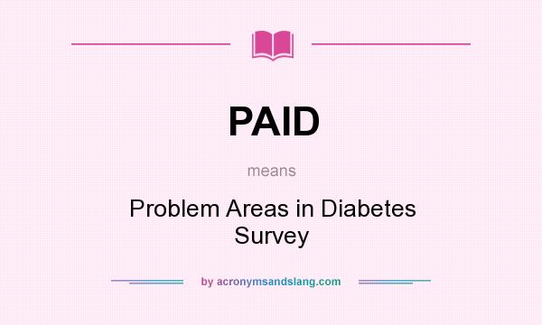 What does PAID mean? It stands for Problem Areas in Diabetes Survey