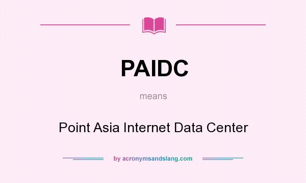 What does PAIDC mean? It stands for Point Asia Internet Data Center