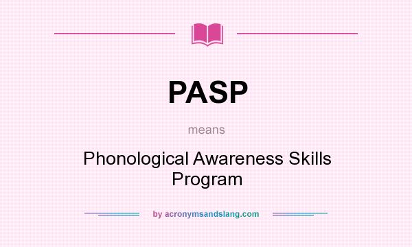 What does PASP mean? It stands for Phonological Awareness Skills Program