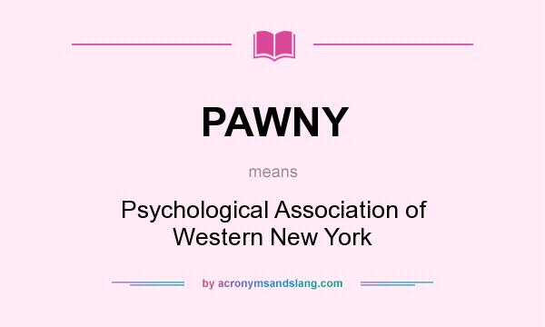 What does PAWNY mean? It stands for Psychological Association of Western New York