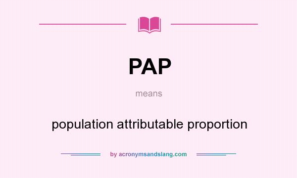 What does PAP mean? It stands for population attributable proportion