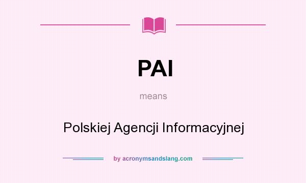 What does PAI mean? It stands for Polskiej Agencji Informacyjnej