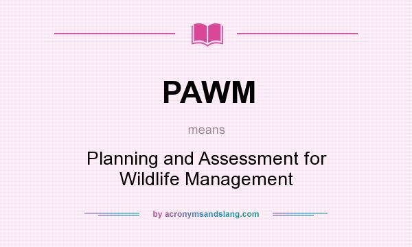What does PAWM mean? It stands for Planning and Assessment for Wildlife Management