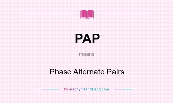 What does PAP mean? It stands for Phase Alternate Pairs