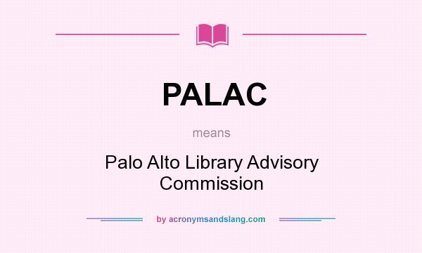 What does PALAC mean? It stands for Palo Alto Library Advisory Commission