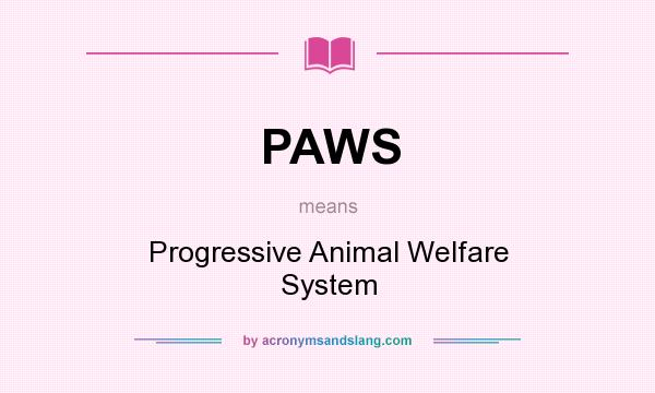What does PAWS mean? It stands for Progressive Animal Welfare System