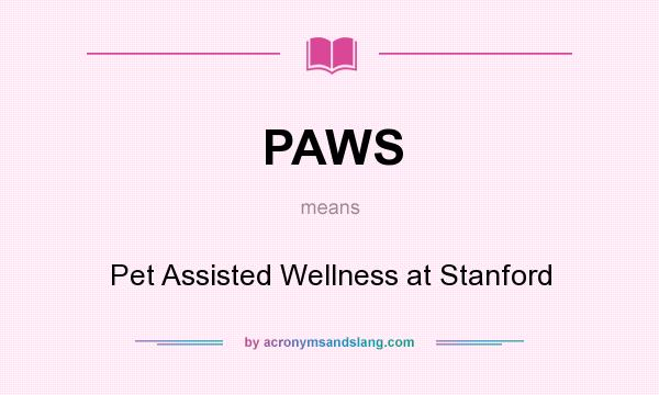 What does PAWS mean? It stands for Pet Assisted Wellness at Stanford