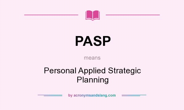What does PASP mean? It stands for Personal Applied Strategic Planning