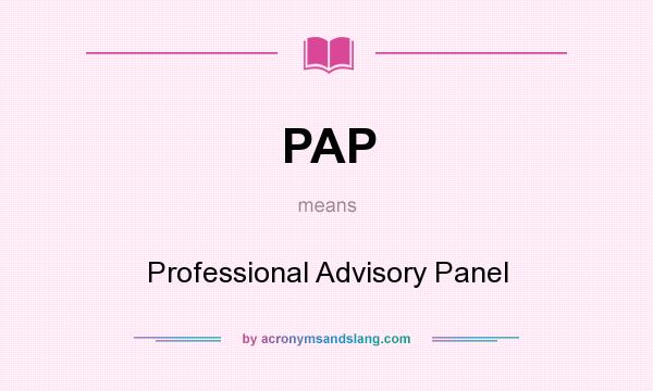 What does PAP mean? It stands for Professional Advisory Panel