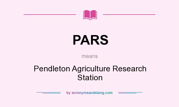 What does PARS mean? It stands for Pendleton Agriculture Research Station