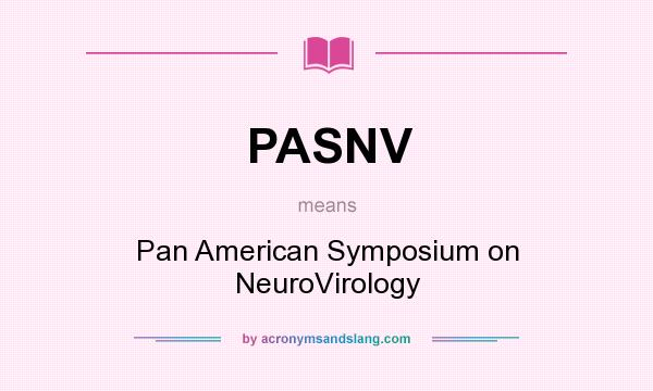 What does PASNV mean? It stands for Pan American Symposium on NeuroVirology