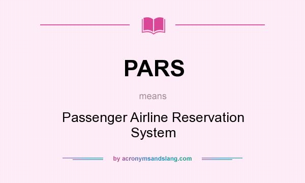 What does PARS mean? It stands for Passenger Airline Reservation System