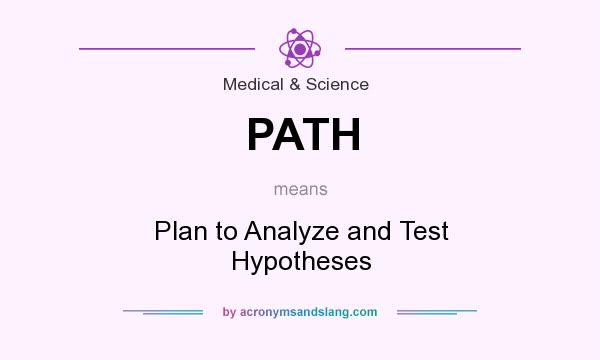What does PATH mean? It stands for Plan to Analyze and Test Hypotheses