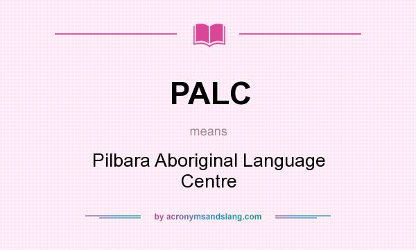 What does PALC mean? It stands for Pilbara Aboriginal Language Centre
