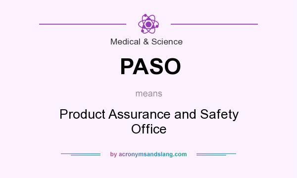 What does PASO mean? It stands for Product Assurance and Safety Office