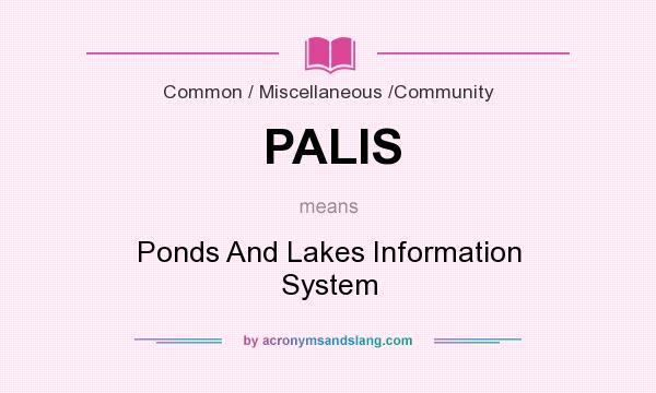 What does PALIS mean? It stands for Ponds And Lakes Information System