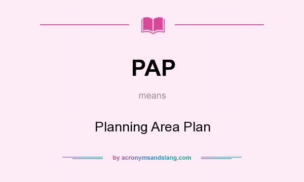 What does PAP mean? It stands for Planning Area Plan