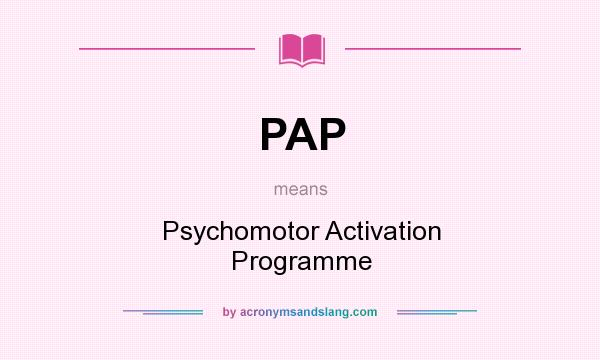 What does PAP mean? It stands for Psychomotor Activation Programme