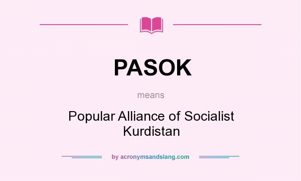 What does PASOK mean? It stands for Popular Alliance of Socialist Kurdistan
