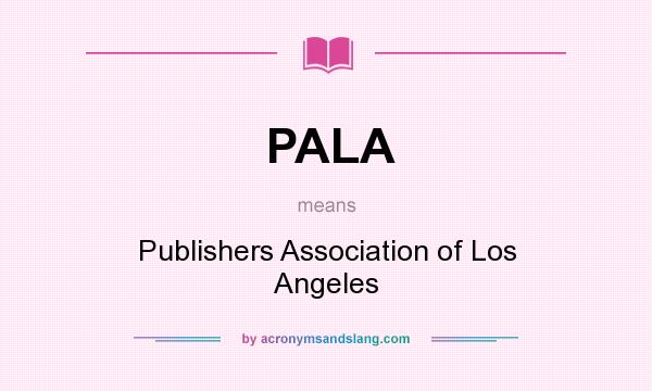 What does PALA mean? It stands for Publishers Association of Los Angeles