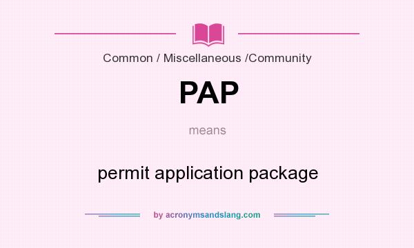 What does PAP mean? It stands for permit application package
