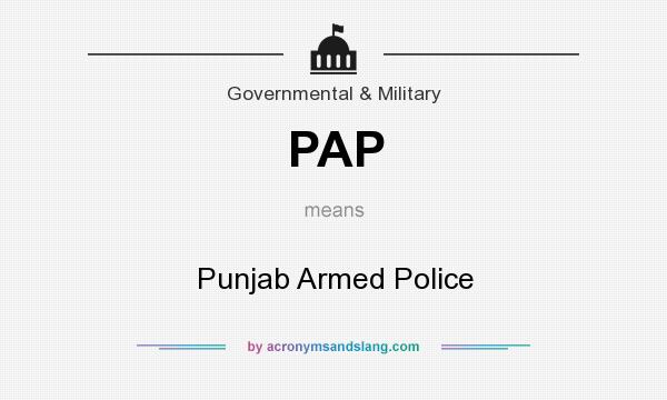 What does PAP mean? It stands for Punjab Armed Police