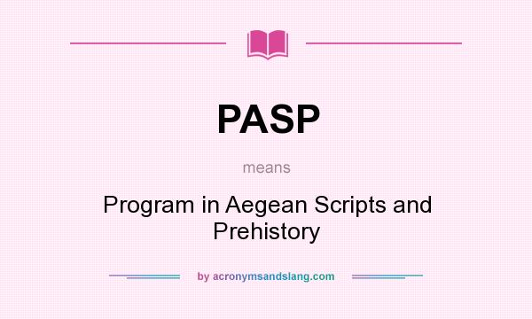 What does PASP mean? It stands for Program in Aegean Scripts and Prehistory
