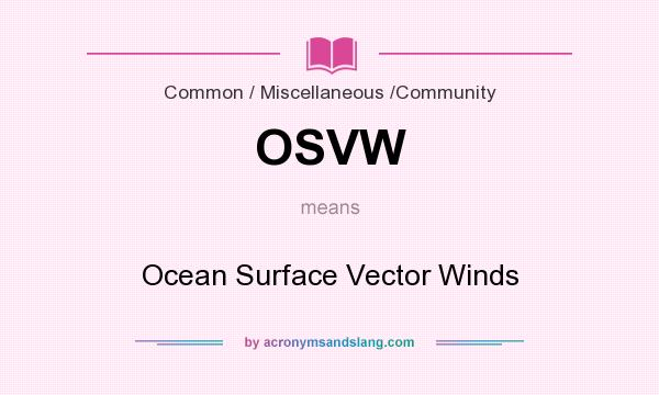 What does OSVW mean? It stands for Ocean Surface Vector Winds