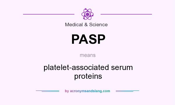 What does PASP mean? It stands for platelet-associated serum proteins