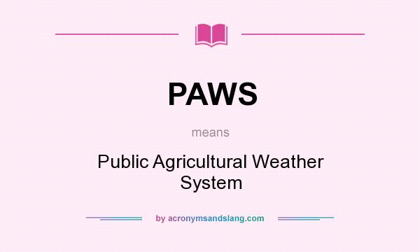 What does PAWS mean? It stands for Public Agricultural Weather System
