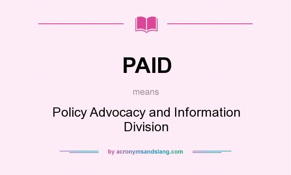 What does PAID mean? It stands for Policy Advocacy and Information Division