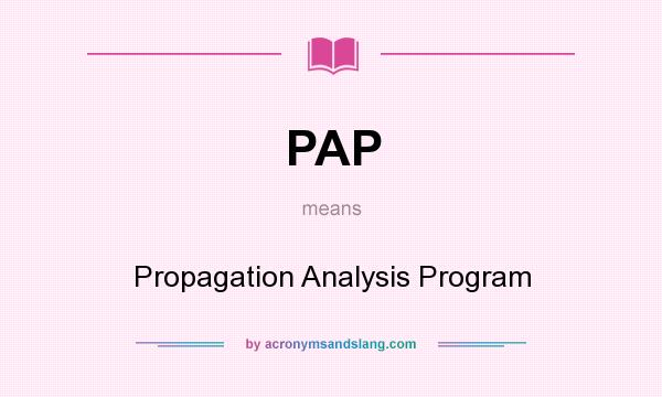 What does PAP mean? It stands for Propagation Analysis Program
