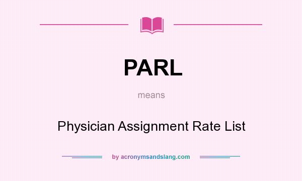 What does PARL mean? It stands for Physician Assignment Rate List