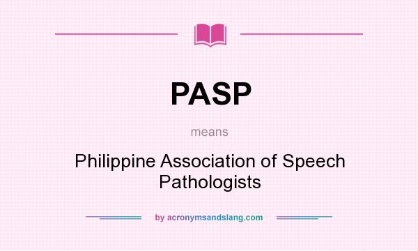 What does PASP mean? It stands for Philippine Association of Speech Pathologists