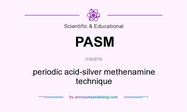 What does PASM mean? It stands for periodic acid-silver methenamine technique